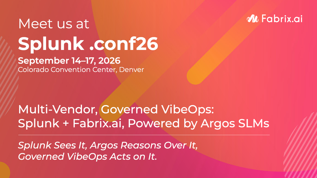 Fabrix.ai at Splunk .conf26 - Multi-Vendor, Governed VibeOps powered by Argos SLMs